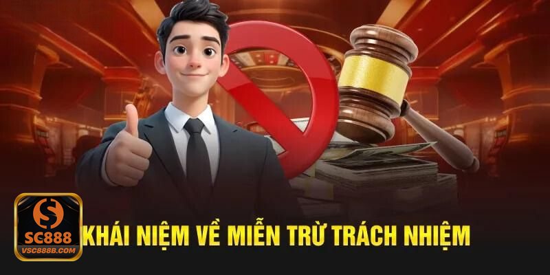 Miễn Trừ Trách Nhiệm - Khái niệm cơ bản người mới cần hiểu trước khi tham gia